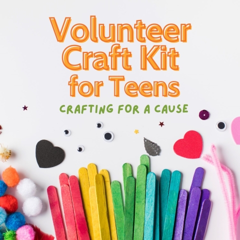 Image says "volunteer craft kit for teens, crafting for a cause" and shows craft supplies like pom poms, popsicle sticks, and pipe cleaners