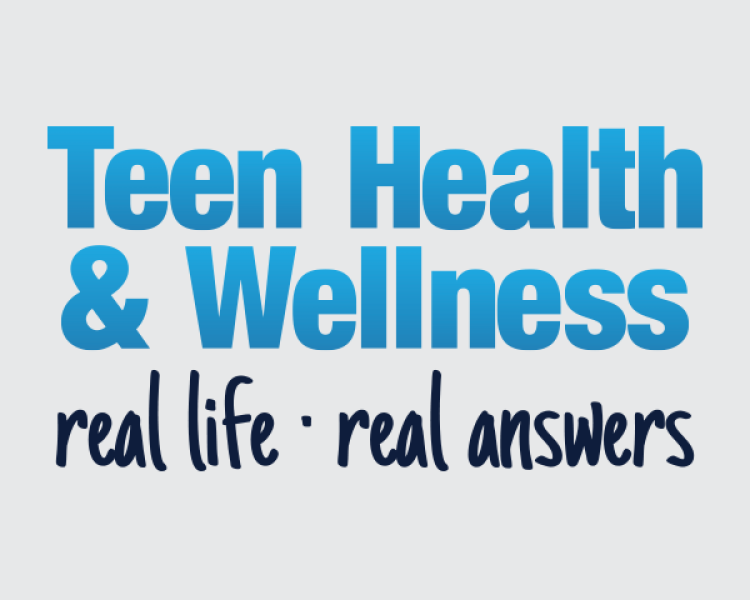 Teen Health & Wellness: real life, real answers