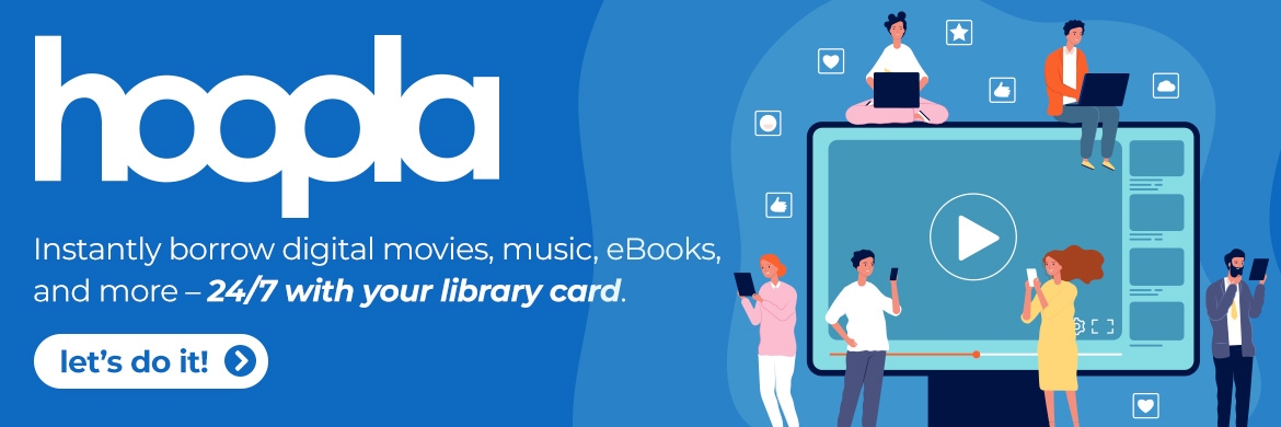 Hoopla: Instantly borrow digital movies, music, eBooks, and more 24/7 with your library card!