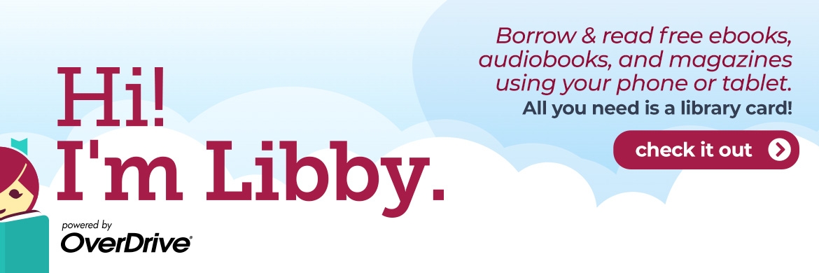 Libby Slide: "Hi! I'm Libby. Borrow & read free ebooks, audiobooks, and magazines using your phone or tablet. All you need is a library card!"